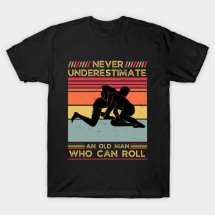 Never Underestimate an Old Man who can Roll,Dad father's day gift for MMA,Jiu Jitsu,BJJ T-Shirt